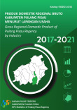 Produk Domestik Regional Bruto Kabupaten Pulang Pisau Menurut Lapangan Usaha 2017-2021